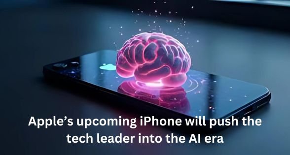 Apple’s upcoming iPhone will push the tech leader into the AI era