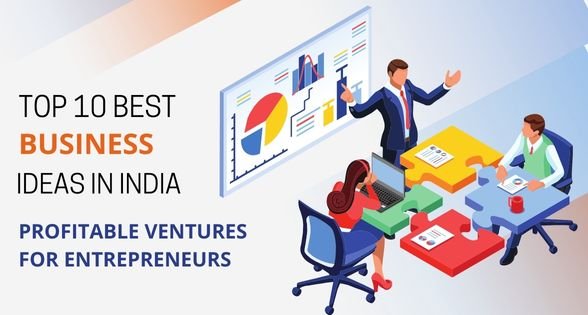 Top 10 Best Business Ideas in India, Profitable Ventures for Entrepreneurs