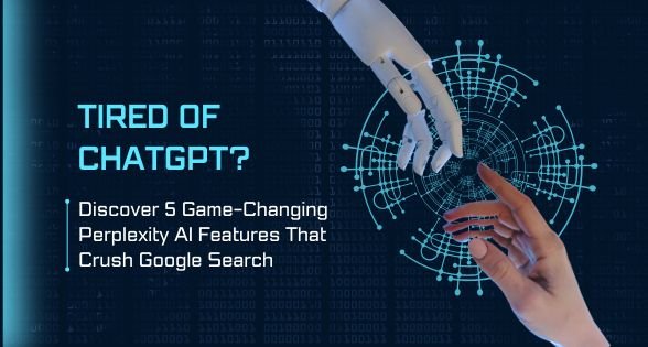 Tired of ChatGPT? Discover 5 Game-Changing Perplexity AI Features That Crush Google Search