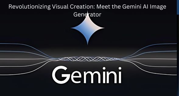 Revolutionizing Visual Creation: Meet the Gemini AI Image Generator