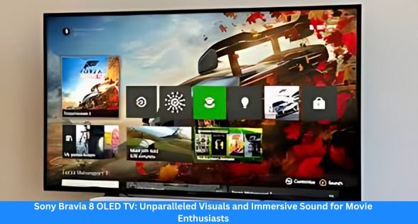 Sony Bravia 8 OLED TV: Unparalleled Visuals and Immersive Sound for Movie Enthusiasts